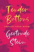 Tender Buttons - Objects. Food. Rooms.;With an Introduction by Sherwood Anderson - Stein Gertrude