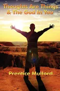 Thoughts Are Things & the God in You - Prentice Mulford