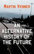 An Alternative History of the Future - Martin Venner
