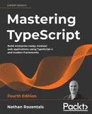 Mastering TypeScript - Fourth Edition - Nathan Rozentals