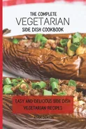 The Complete Vegetarian Side Dish Cookbook - Adam Denton