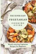 The Super Easy Vegetarian Cooking Guide - Riley Bloom