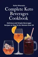 Complete Keto Beverages Cookbook - Katie Attanasio