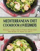 Mediterranean Diet Cookbook For Beginners - Edith Stone