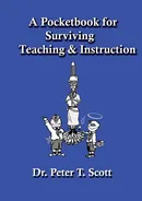 A Pocketbook for Surviving Teaching and Instruction - Dr Peter T Scott