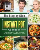 The Step-by-Step Instant Pot Cookbook - Carol Campos