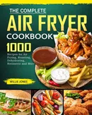 The Complete Air Fryer Cookbook - Willie Jones