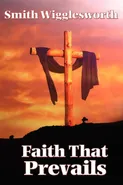 Faith That Prevails - Smith Wigglesworth
