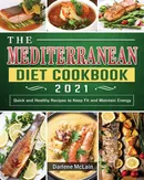 The Mediterranean Diet Cookbook 2021 - Darlene McLain