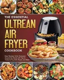 The Essential Ultrean Air Fryer Cookbook - Christopher Cadle