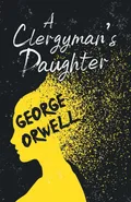 A Clergyman's Daughter;With the Introductory Essay 'Why I Write' - George Orwell