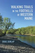 Walking Trails in the Foothills of Western Maine - Doug Dunlap
