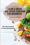 Lean and Green Air Fryer Cookbook for Beginners - Roxana Sutton