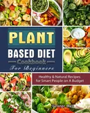 Plant Based Diet Cookbook For Beginners - George Hall