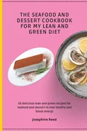 The Seafood and Dessert Cookbook For My Lean and Green Diet - Josephine Reed