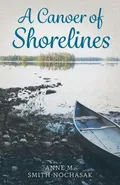 A Canoer of Shorelines - Anne M. Smith-Nochasak