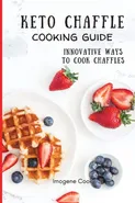 Keto Chaffle Cooking Guide - Imogene Cook