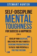 Self-Discipline &amp; Mental Toughness For Success &amp; Happiness (2 in 1) - STEWART HUNTER