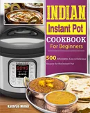Indian Instant Pot Cookbook For Beginners - Kathryn Miller