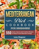 Mediterranean Diet Cookbook For Beginners - Lena Wagoner