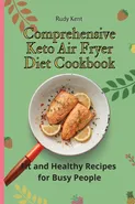 Comprehensive Keto Air Fryer Diet Cookbook - Rudy Kent