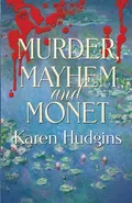 Murder, Mayhem and Monet - Karen Hudgins