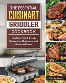 The Essential Cuisinart Griddler Cookbook - Frances Mena