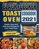 BLACK+DECKER Toast Oven Cookbook 2021 - Lorraine Berry