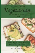The Ultimate Vegetarian Savory Recipe Book - Adam Denton