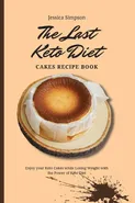 The Last Keto Diet Cakes Recipe Book - Jessica Simpson