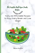 The Complete Dash Vegan Snacks Recipes for Busy People - Naomi Hudson