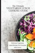 The Ultimate Vegetarian Lunch Cooking Guide - Adam Denton