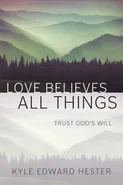 Love Believes All Things - Kyle Edward Hester