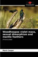 Woodhoopoe violet mass, sexual dimorphism and mantle feathers - Mark Cooper