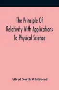 The Principle Of Relativity With Applications To Physical Science - Alfred North  Whitehead