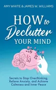 How to Declutter Your Mind - Amy White