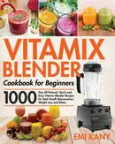 Vitamix Blender Cookbook for Beginners - Emi Kany