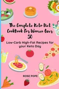 The Complete Keto Diet CookBook For Women Over 50 - Rose Pope