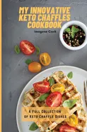 My Innovative Keto Chaffles Cookbook - Imogene Cook
