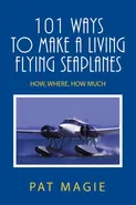 101 Ways to Make a Living Flying Seaplanes - Pat Magie