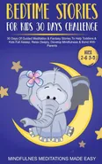 Bedtime Stories For Kids 30 Day Challenge 30 Days Of Guided Meditation &amp; Fantasy Stories To Help Toddlers&amp; Kids Fall Asleep, Relax Deeply, Develop Mindfulness&amp; Bond With Parents - Easy Mindfulness Meditations Made