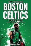 The Ultimate Boston Celtics Trivia Book - Ray Walker