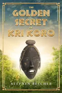 The Golden Secret of Kri Koro - Stephen Belcher