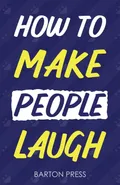 How to Make People Laugh - Barton Press