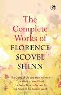 The Complete Works of Florence Scovel Shinn - Shinn Florence Scovel