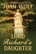 Lord Richard's Daughter - Joan Wolf