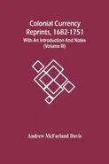 Colonial Currency Reprints, 1682-1751 - Davis Andrew McFarland