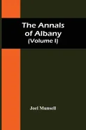 The Annals Of Albany (Volume I) - Joel Munsell
