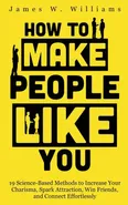 How to Make People Like You - Williams James W.