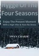 Hygge Of The Four Seasons - Enjoy The Present Moment With a High Vibe And Have No Stress - Swan Charm